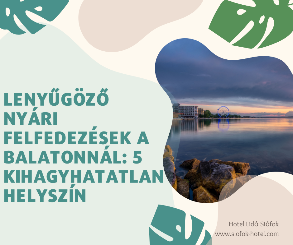 Lenyűgöző nyári felfedezések a Balatonnál: 5 kihagyhatatlan helyszín